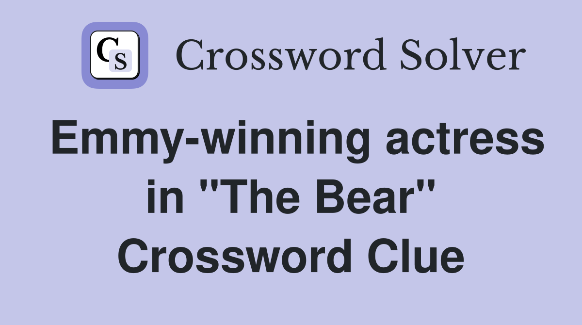 Emmywinning actress in "The Bear" Crossword Clue Answers Crossword